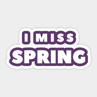 I MISS SPRING Sticker